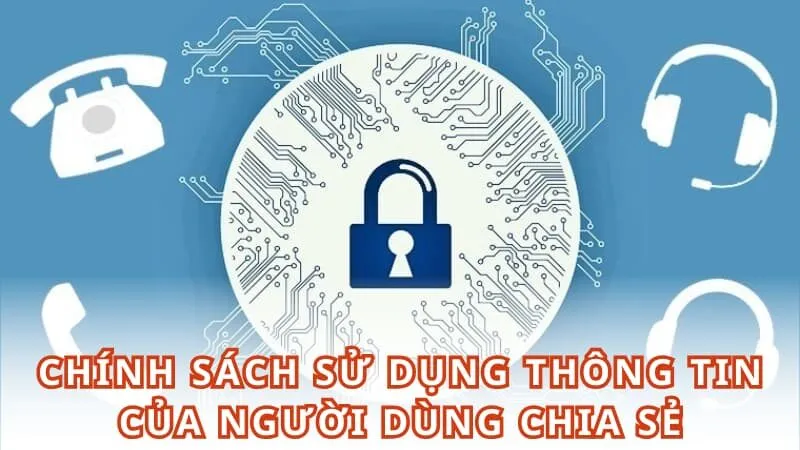 Chính sách sử dụng thông tin của người dùng chia sẻ