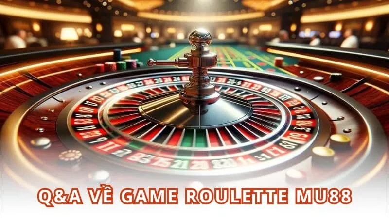 Các thắc mắc của người chơi về tựa game Roulette MU88